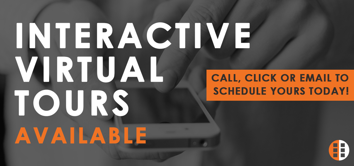 Interactive virtual tours available. Call, click or email to schedule yours today!