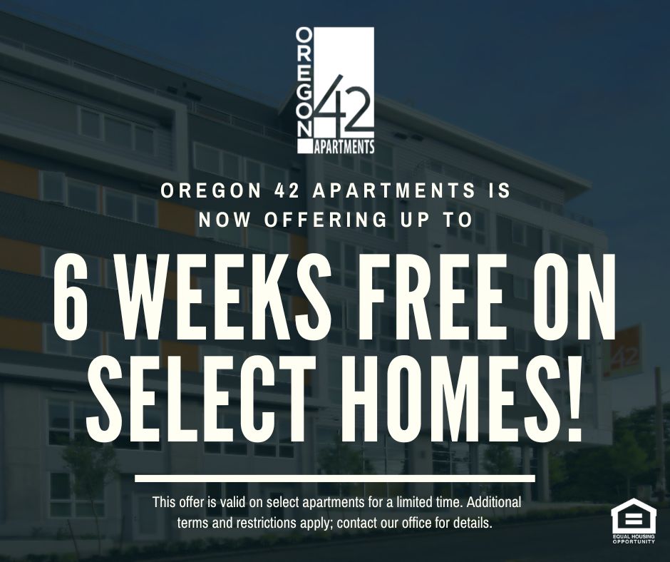 Oregon 42 Apartments graphic typeface logo. Oregon 42 Apartments is now offering up to 6 WEEKS FREE ON SELECT HOMES!  This offer is valid on select apartments for a limited time. Additional terms and restrictions apply; contact our office for details. Equal Housing Opportunity.