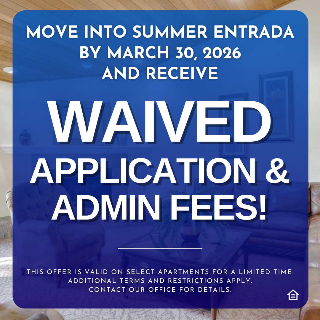 A promotional graphic with a blue overlay on a photo of a furnished living room. Large white text reads "MOVE INTO SUMMER ENTRADA BY MARCH 30, 2026 AND RECEIVE WAIVED APPLICATION & ADMIN FEES!". Below it, smaller text states "THIS OFFER IS VALID ON SELECT APARTMENTS FOR A LIMITED TIME. ADDITIONAL TERMS AND RESTRICTIONS APPLY. CONTACT OUR OFFICE FOR DETAILS."