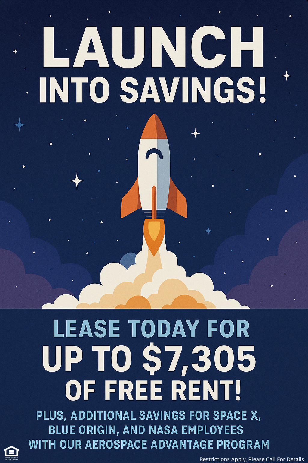 Space themed flyer with a space ship. Launch into savings! Lease today for up to $7,305 of free rent! Plus, additional savings for Space X, Blue Origin, and NASA employees with our aerospace advantage program. Restrictions apply, please call for details.