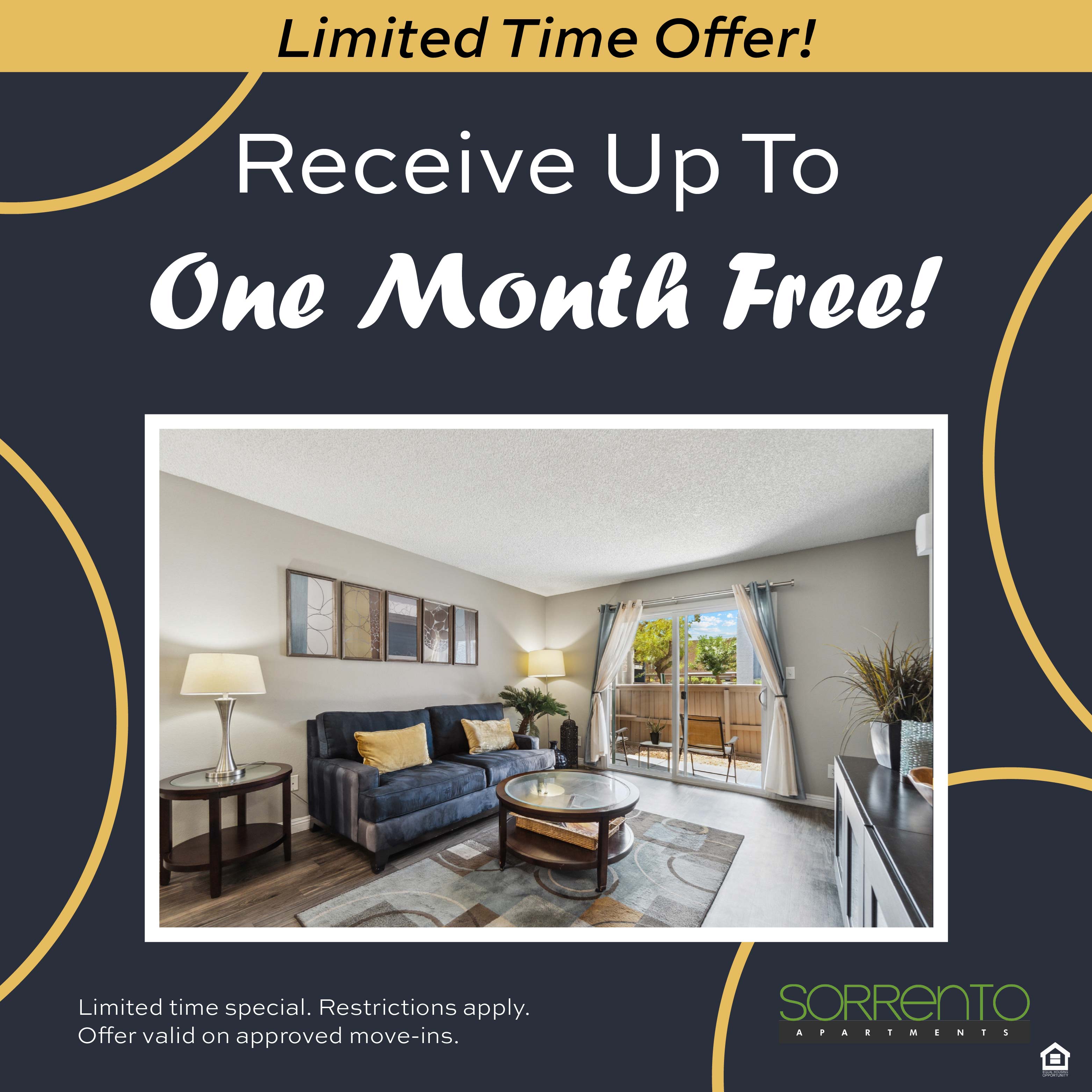 Limited Time Offer! Receive up to ONE MONTH FREE! Limited time special. Restrictions apply. Offer valid on approved move-ins.