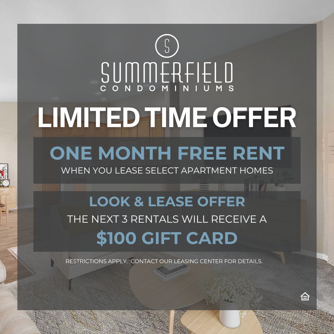 Graphic design pop-up image showing model apartment living room with white and green overlay with Summerfield Condominium logo in white at the top of the overlay. The overlay states: One Month Free Rent When You Lease Select Apartment Homes. Look & Lease Offer The Next 3 Rentals Will Receive A $100 Gift Card. Restrictions Apply. Contact Our Leasing Center For Details. White fair housing symbol located at the corner of the graphic overal.