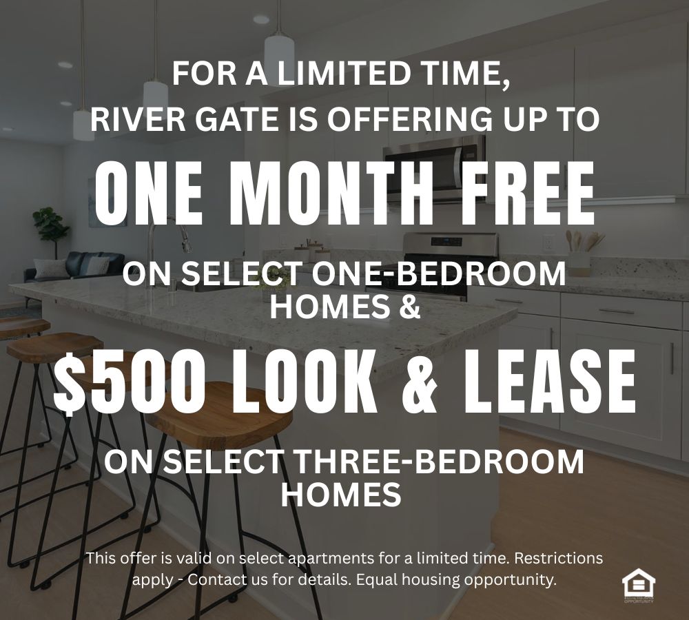 River Gate Townhomes marketing promotional graphic text reads for a limited time river gate is offering up to one month free on select one bedroom homes and $500 look and lease on select three bedroom homes This offer is valid on select apartments for a limited time. Restrictions apply - Contact us for details. Equal housing opportunity