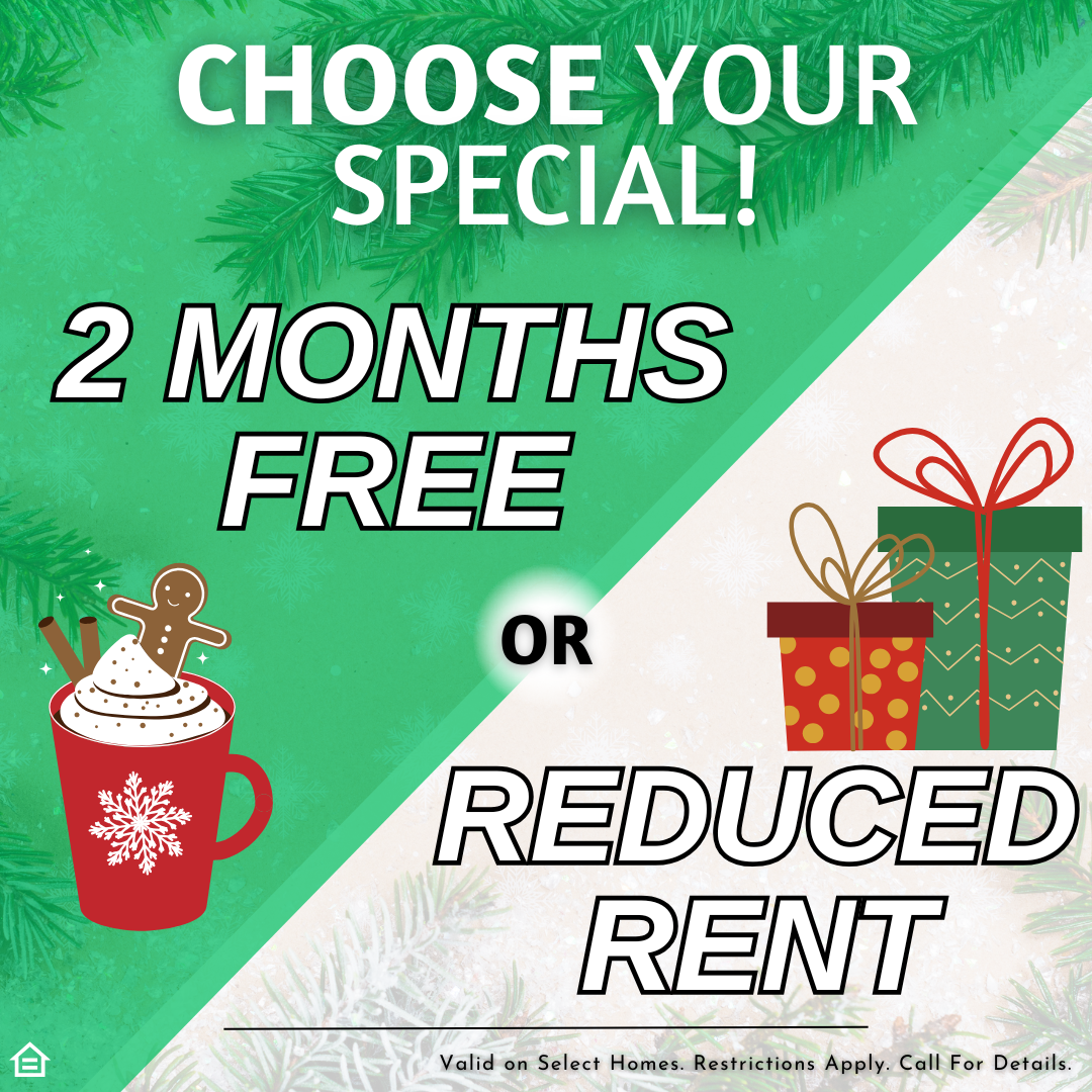 Holiday-themed graphic with green pine branches framing the top and corners. Large white text at the top reads “Choose Your Special!” The left side features bold text saying “2 Months Free” above a small cartoon hot chocolate with gingerbread man. The right side shows “Reduced Rent” next to three wrapped holiday gifts. A small disclaimer appears at the bottom stating the offer applies to select homes.