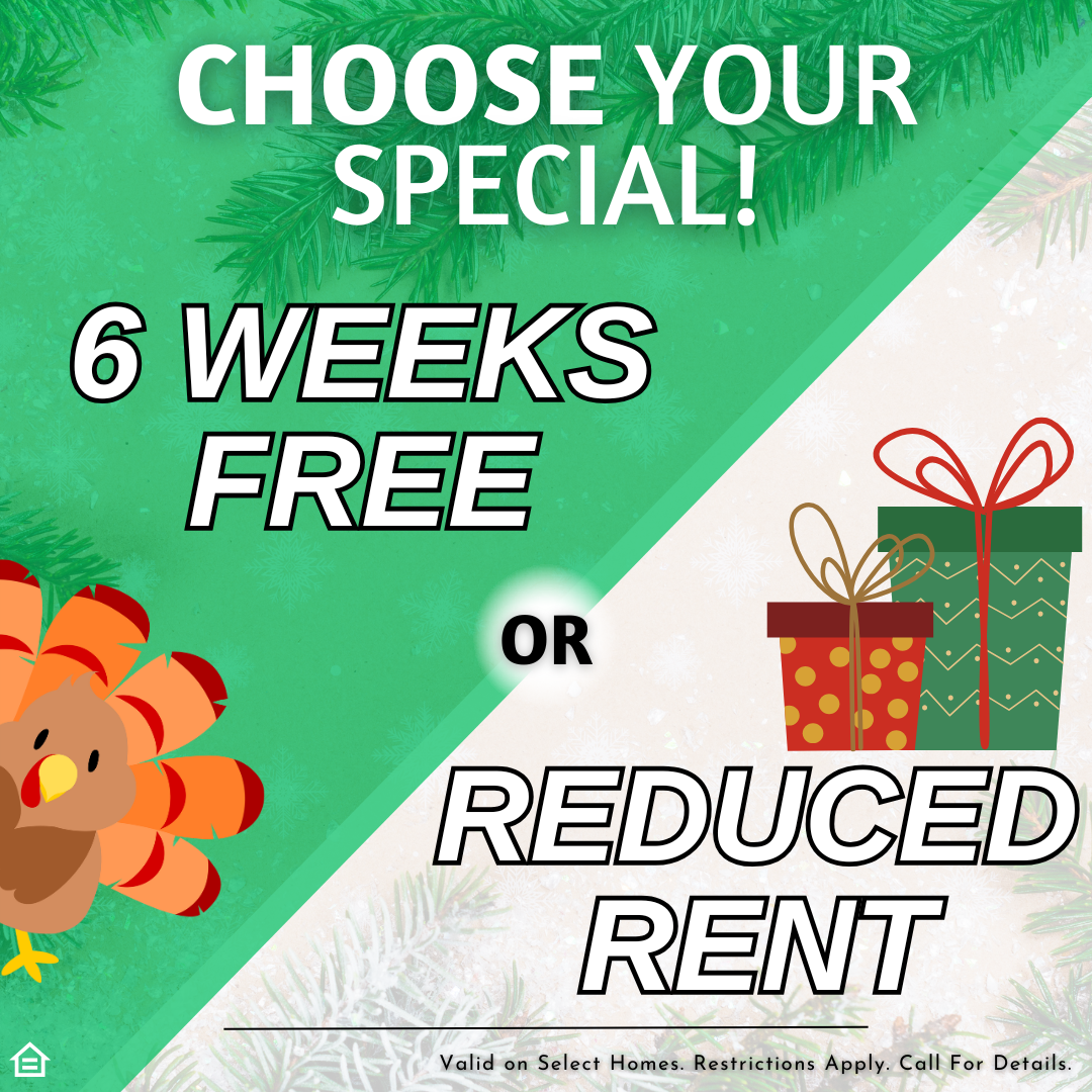 “Holiday-themed apartment special graphic with a green and white split background. The top reads ‘Choose Your Special!’ in bold white text. The left side shows ‘6 Weeks Free’ above a cartoon turkey, while the right side shows ‘Reduced Rent’ next to three wrapped gift boxes. Pine branches frame the edges. Small print at the bottom says: ‘Valid on select homes. Restrictions apply. Call for details.’”
