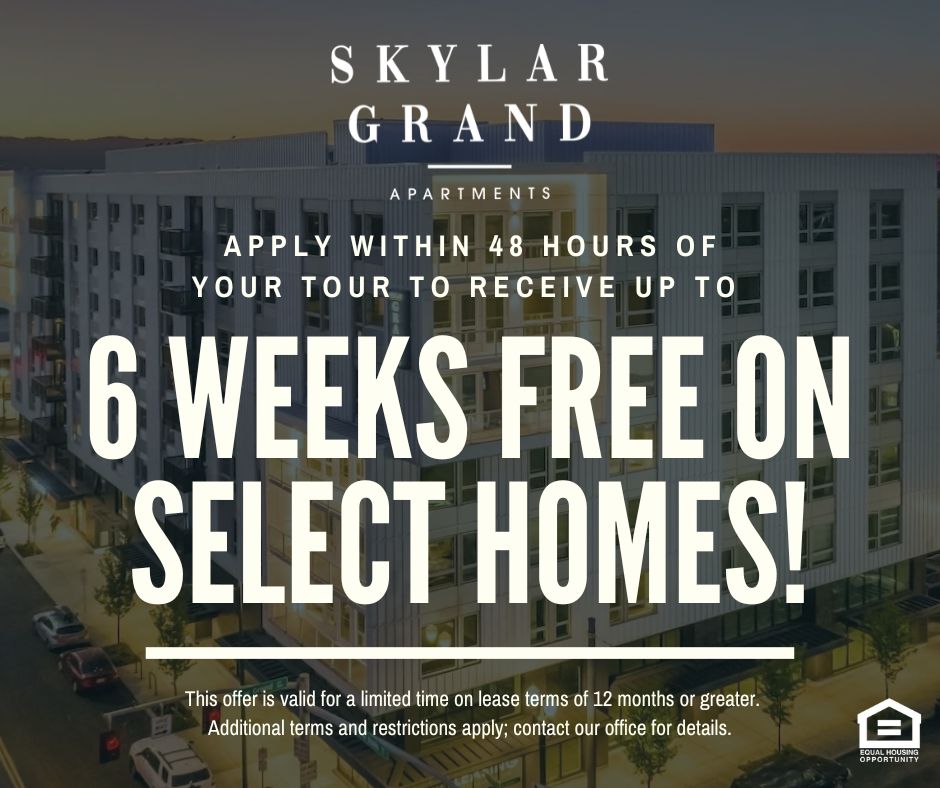 Skylar Grand Apartments. Apply within 48 hours of your tour to receive up to 6 WEEKS OF FREE RENT ON SELECT APARTMENTS. This offer is valid on select apartments for a limited time on 12-month leases or greater. Additional terms and restrictions apply; contact our office for details. Equal housing opportunity.