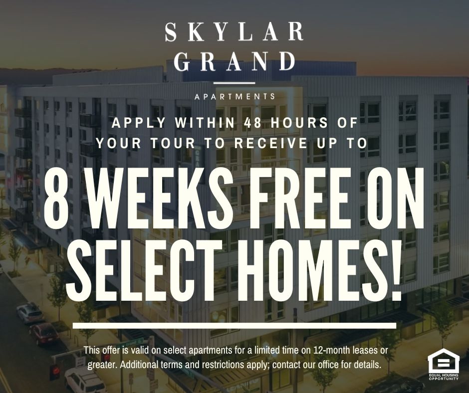 Skylar Grand Apartments. Apply within 48 hours of your tour to receive up to 8 WEEKS OF FREE RENT ON SELECT APARTMENTS. This offer is valid on select apartments for a limited time on 12-month leases or greater. Additional terms and restrictions apply; contact our office for details. Equal housing opportunity.