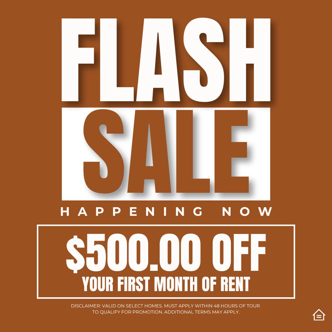 Graphic design image in burnt orange with white overlay text that reads: Flash sale happening now. $500 off your first month of rent. Disclaimer: Valid on select homes. must Apply within 48 hours of tour  to qualify for promotion. Additional terms may apply.