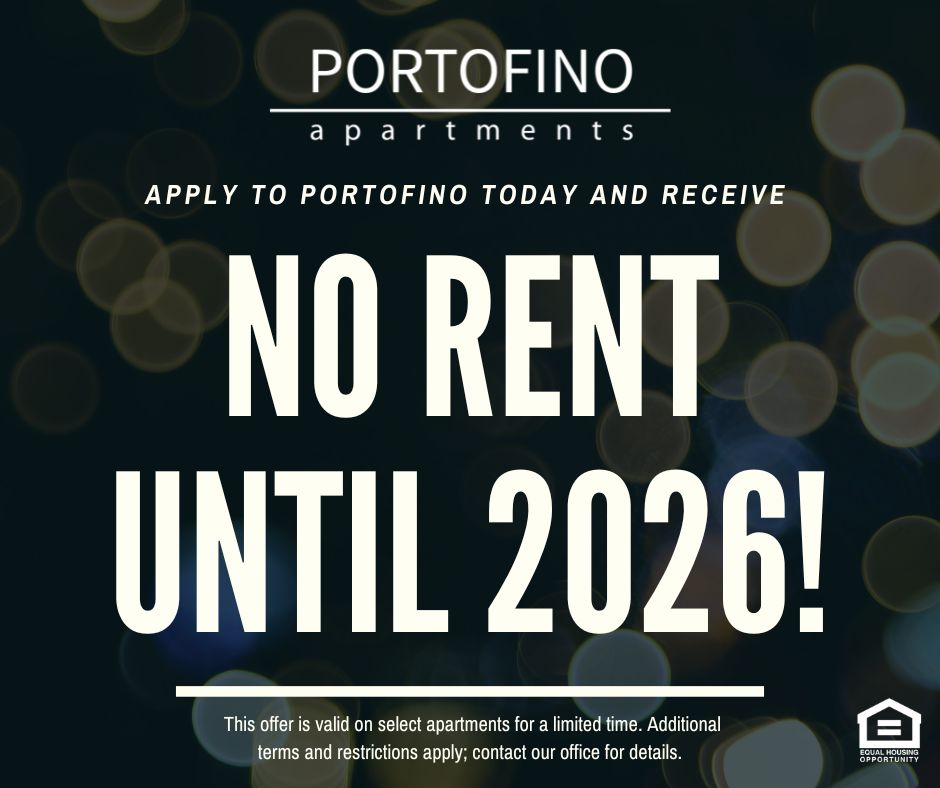 Portofino Apartments. Apply to Portofino today and receive NO RENT UNTIL 2026!  This offer is valid on select apartments for a limited time. Additional terms and restrictions apply; contact our office for details. Equal Housing Opportunity.