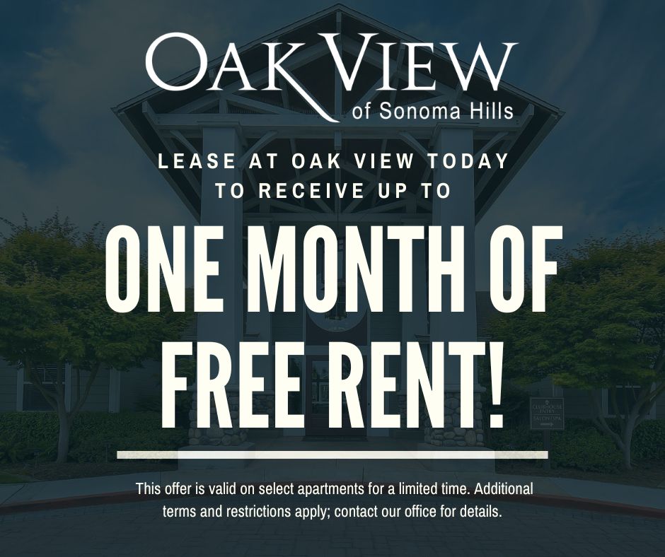 Oak View of Sonoma Hills. Lease at Oak View today to receive up to One Month Of Free Rent! This offier is valid on select apartments for a limited time. Additional terms and restrictions apply contact our office for details.