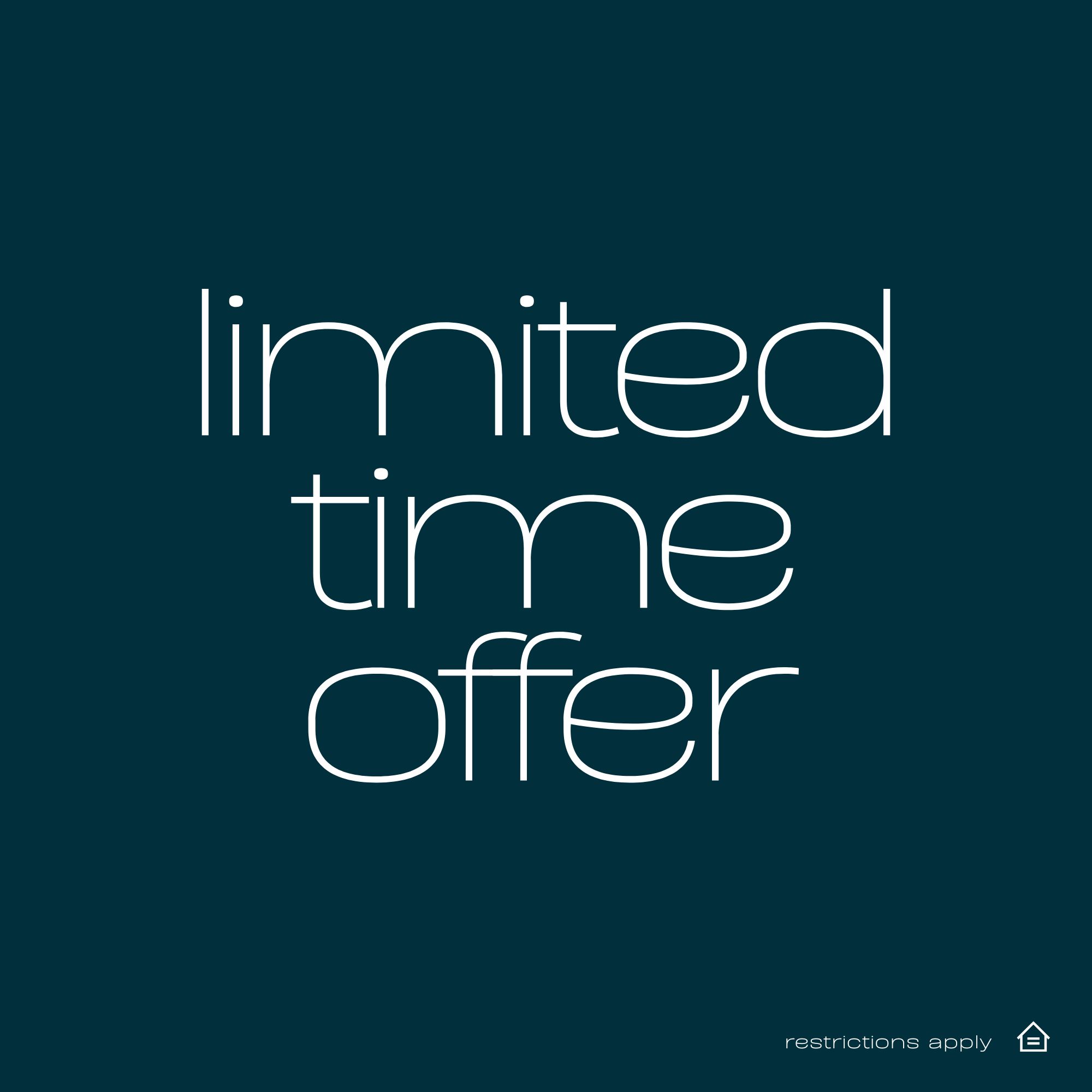 Promotional graphic with a dark teal background featuring large white text reading, "limited time offer." Small white text in the lower right corner reads, "restrictions apply," next to the Equal Housing Opportunity icon.