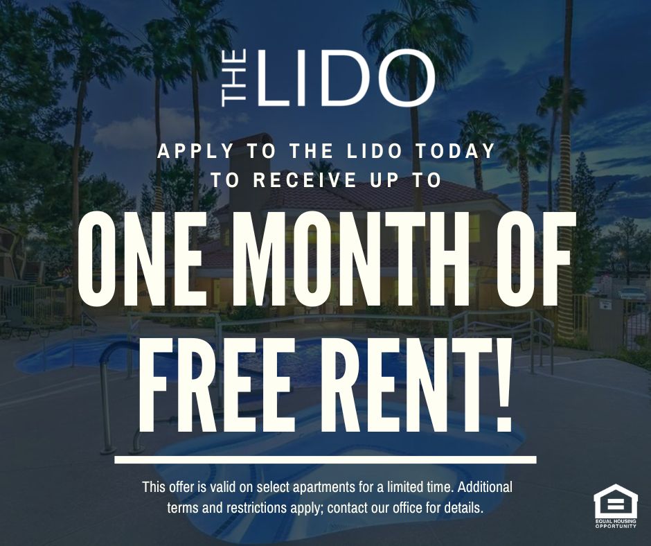 The Lido. Apply to the Lido today to receive up to one month of free rent! This offer is valid on select apartments for a limited time. Additional terms and restrictions apply; contact our office for details.