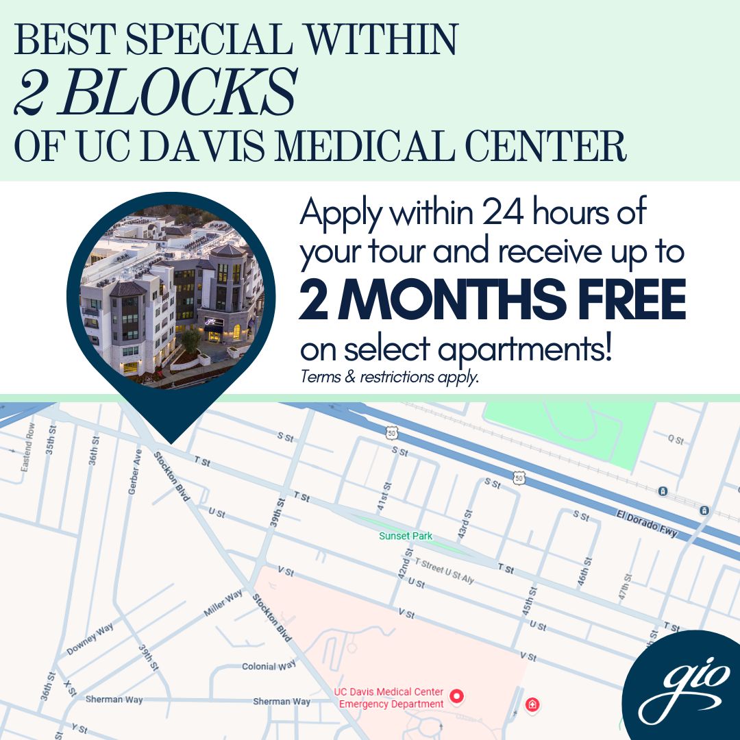 Best Special Within 2 BLOCKS of UC Davis Medical Center. Apply within 24 hours of your tour and receive up to  2 MONTHS FREE on select apartments! Terms & restrictions apply.