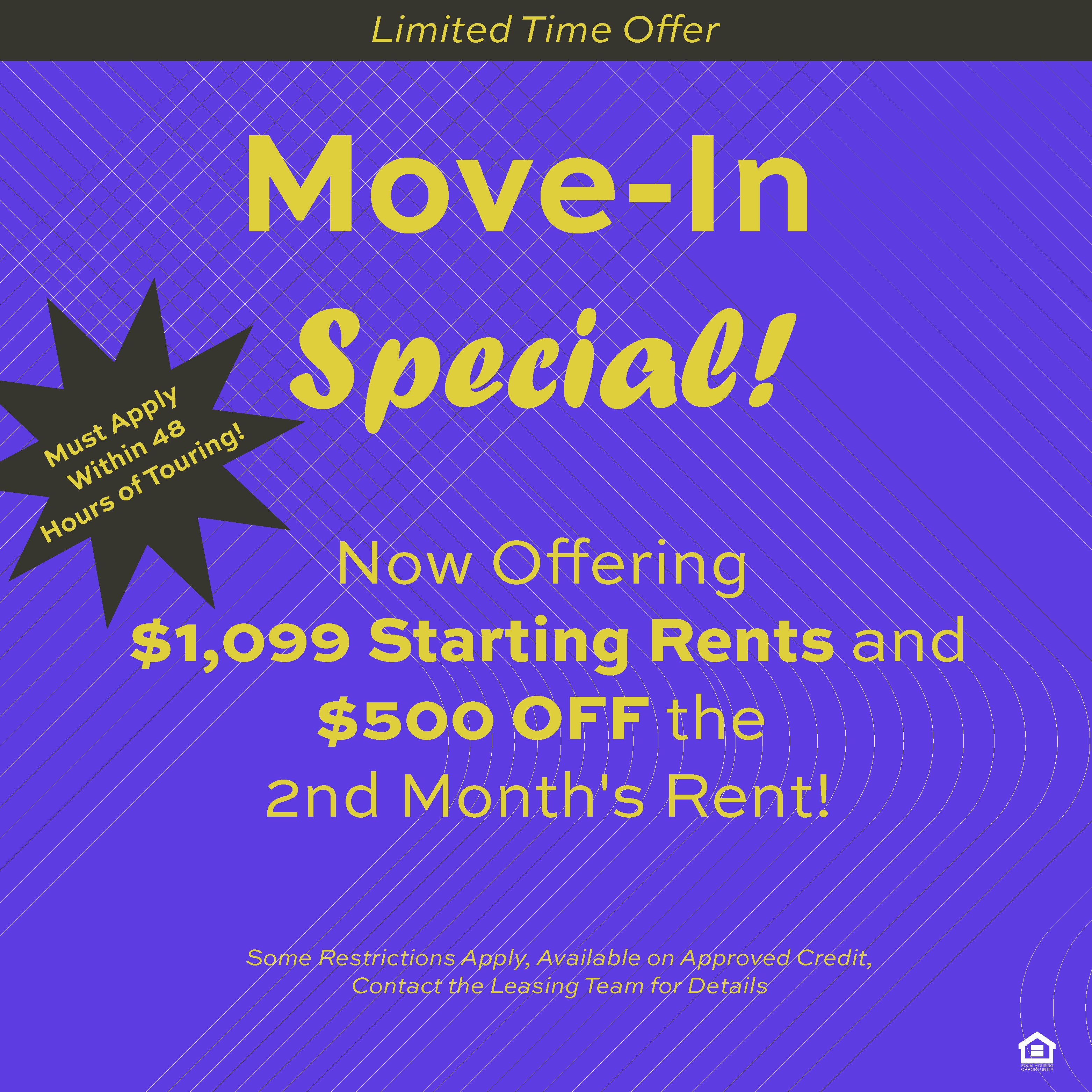 Limited time offer. Move-in special! Musta apply within 48 hours of touring. Now Offering $1,099 starting rents and $500 off the 2nd month's rent! Some restrictions apply, available on approved credit, contact the leasing team for details.