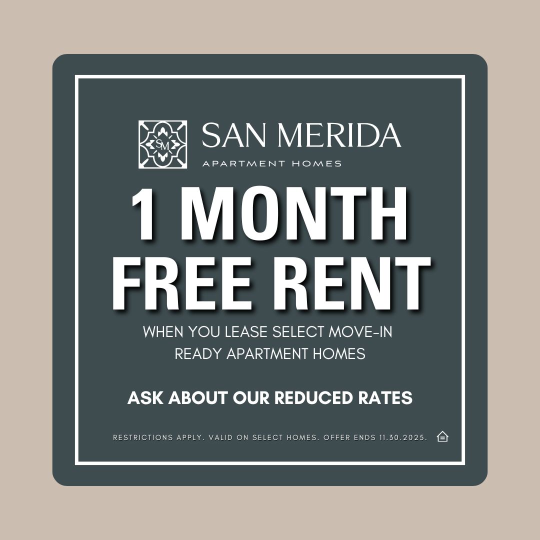 Promotional graphic for San Merida Apartment Homes. The design features a dark green background with a tan border. The San Merida logo appears at the top above the text “San Merida Apartment Homes.” Large bold text in the center reads “1 Month Free Rent,” followed by smaller text stating “When you lease select move-in ready apartment homes.” Below, bold white text says “Ask about our reduced rates.” The bottom line reads “Restrictions apply. Valid on select homes. Offer ends 11.30.2025.” Equal Housing Oppor